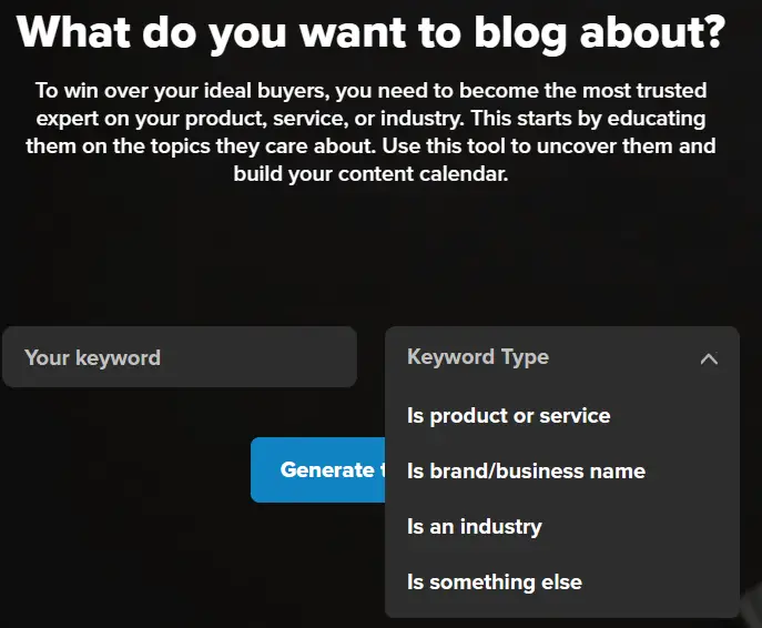 BlogAbout content idea generator let's you choose what your keyword is (i.e. product or service; brand/business name; an industry; something else)